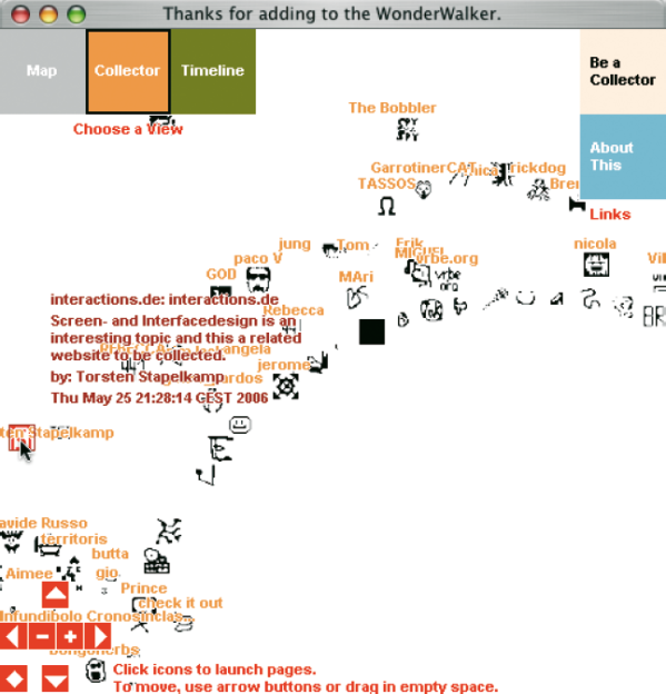 ›WonderWalker‹ ist eine Collaborative Map, die das Sammeln von Internet-Verlinkungen ermöglicht, die Sammlung öffentlich zugänglich macht und mit anderen teilt. Jeder Besucher dieser Internetseite kann ein Icon gestalten, dieses mit Informationen versehen, warum er sich am Sammeln beteiligt, und dann das Icon am gewünschten Platz neben den anderen Icons platzieren. Die Darstellung der Sammlung aller Icons kann sortiert werden nach Sammlern und Erstellungsdatum der Objekte. Der Wanderwalker wurde erstellt von Marek Walczak und Martin Wattenberg, mit zusätzlicher programmiertechnischer Unterstützung durch Jonathan Feinberg (http://wonderwalker.walkerart.org).