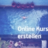 Online Kurse erstellen – in 8 Schritten